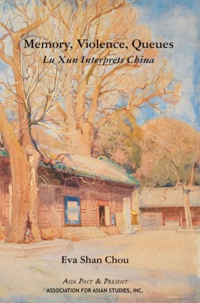 Memory, Violence, Queues – Lu Xun Interprets China - Eva Shan Chou - Books - Association for Asian Studies - 9780924304682 - February 1, 2012