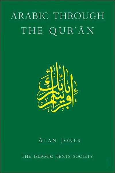 Arabic Through the Qur'an - Alan Jones - Książki - The Islamic Texts Society - 9780946621682 - 1 września 2005