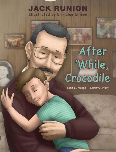 Cover for Jack Runion · After 'while, Crocodile : Losing Grandpa-Sammy's Story (Paperback Book) (2018)