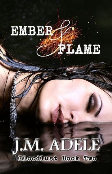 Cover for J M Adele · Ember &amp; Flame - Bloodlust Trilogy (Taschenbuch) (2019)