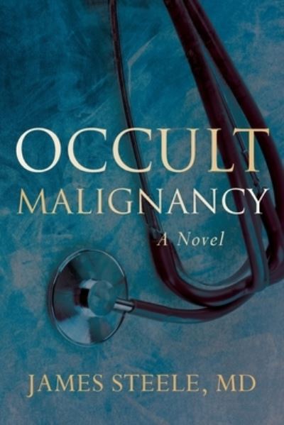 Cover for Steele, James, MD · Occult Malignancy (Pocketbok) (2021)