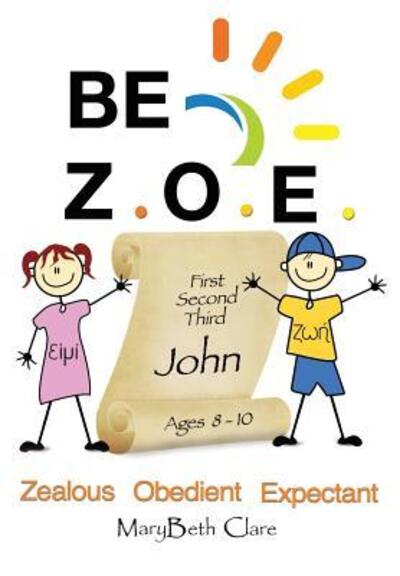 Be Z.O.E. 1-3 John Ages 8-10 - Marybeth Clare - Books - Endurance Press - 9780998875682 - February 12, 2019