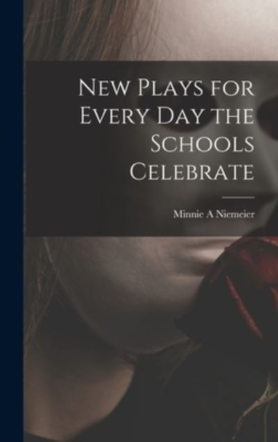 Cover for Minnie A Niemeier · New Plays for Every Day the Schools Celebrate (Hardcover Book) (2021)