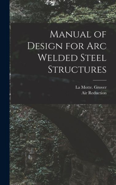 Cover for La Motte 1901- Grover · Manual of Design for Arc Welded Steel Structures (Hardcover Book) (2021)