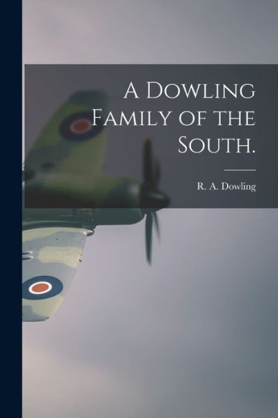 A Dowling Family of the South. - R a 1922- Dowling - Książki - Hassell Street Press - 9781014688682 - 9 września 2021
