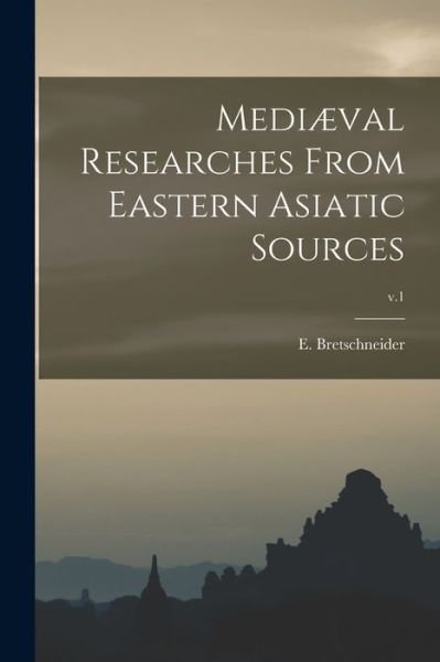 Cover for E 1833-1901 Bretschneider · Mediaeval Researches From Eastern Asiatic Sources; v.1 (Paperback Bog) (2021)