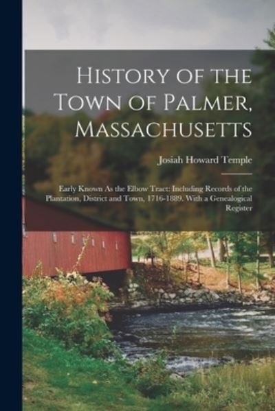 Cover for Josiah Howard Temple · History of the Town of Palmer, Massachusetts : Early Known As the Elbow Tract (Book) (2022)