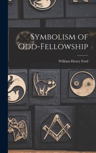 Cover for William Henry Ford · Symbolism of Odd-Fellowship (Book) (2022)