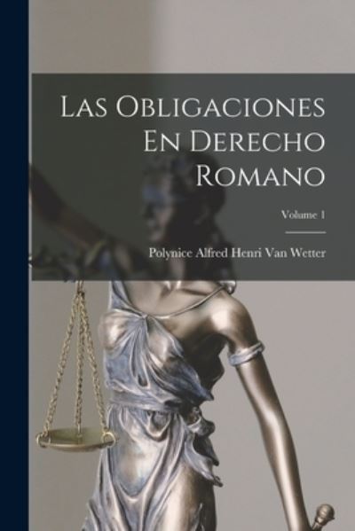 Cover for Polynice Alfred Henri Van Wetter · Las Obligaciones en Derecho Romano; Volume 1 (Book) (2022)