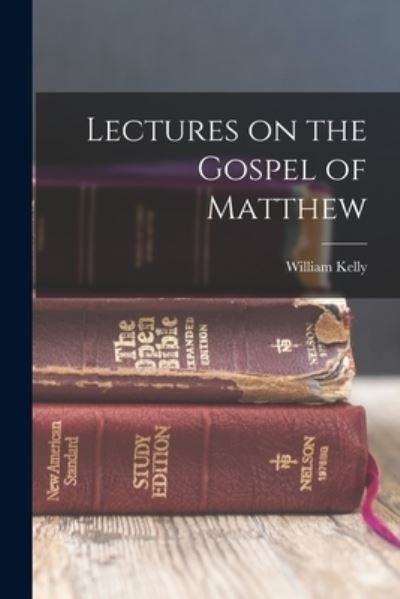 Cover for William Kelly · Lectures on the Gospel of Matthew (Buch) (2022)