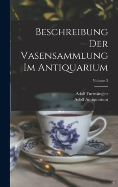 Cover for Adolf Furtwängler · Beschreibung der Vasensammlung Im Antiquarium; Volume 2 (Book) (2022)