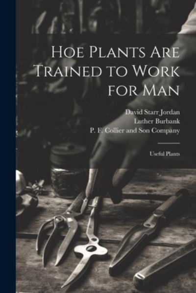 Cover for David Starr Jordan · Hoe Plants Are Trained to Work for Man; Useful Plants (Book) (2023)