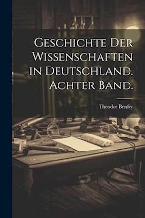 Cover for Theodor Benfey · Geschichte der Wissenschaften in Deutschland. Achter Band (Book) (2023)