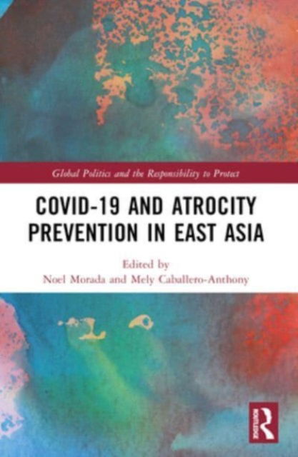 Covid-19 and Atrocity Prevention in East Asia - Global Politics and the Responsibility to Protect -  - Books - Taylor & Francis Ltd - 9781032309682 - October 9, 2024