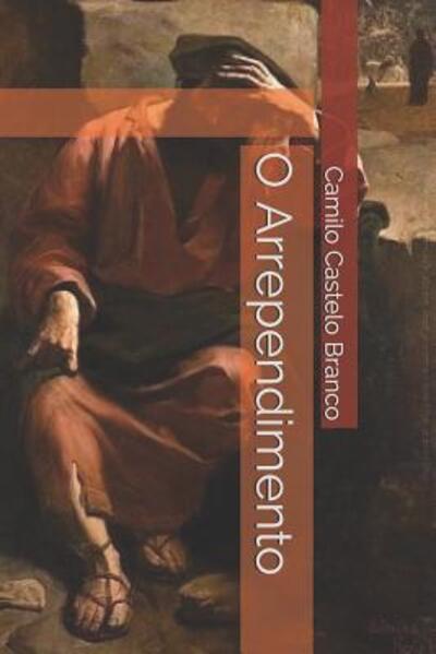 O Arrependimento - Camilo Castelo Branco - Boeken - Independently Published - 9781070341682 - 26 mei 2019