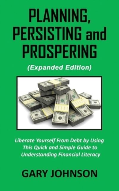 Cover for Gary Johnson · Planning, Persisting and Prospering: Liberate Youself From Debt (Paperback Book) [Expanded edition] (2020)