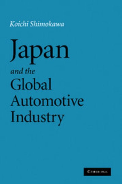Cover for Koichi Shimokawa · Japan and the Global Automotive Industry (Pocketbok) (2013)