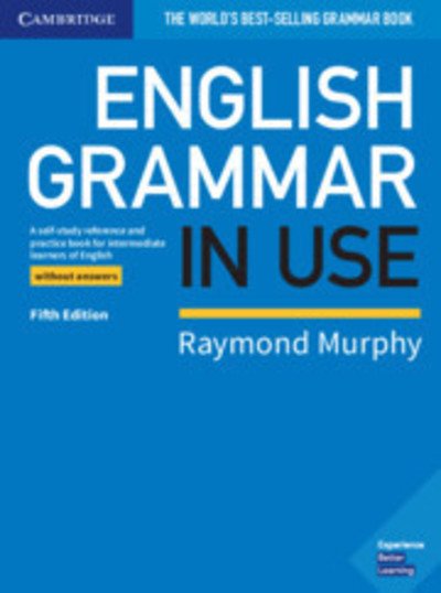 English Grammar in Use Book without Answers: A Self-study Reference and Practice Book for Intermediate Learners of English - Grammar in Use - Raymond Murphy - Kirjat - Cambridge University Press - 9781108457682 - torstai 24. tammikuuta 2019