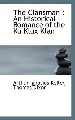 Cover for Thomas Dixon · The Clansman: an Historical Romance of the Ku Klux Klan (Paperback Book) (2009)