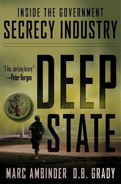 Deep State: Inside the Government Secrecy Industry - D.b. Grady - Bøger - Wiley - 9781118146682 - 1. april 2013