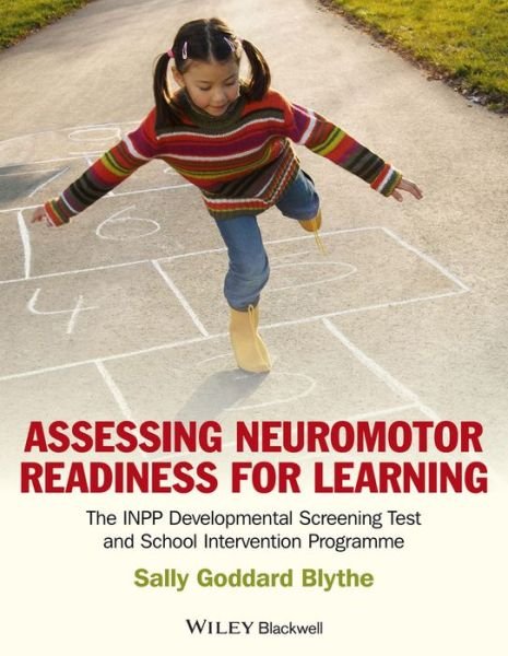 Cover for Blythe, Sally Goddard (The Institute for Neuro-Physiological Psychology, UK) · Assessing Neuromotor Readiness for Learning: The INPP Developmental Screening Test and School Intervention Programme (Paperback Book) (2012)