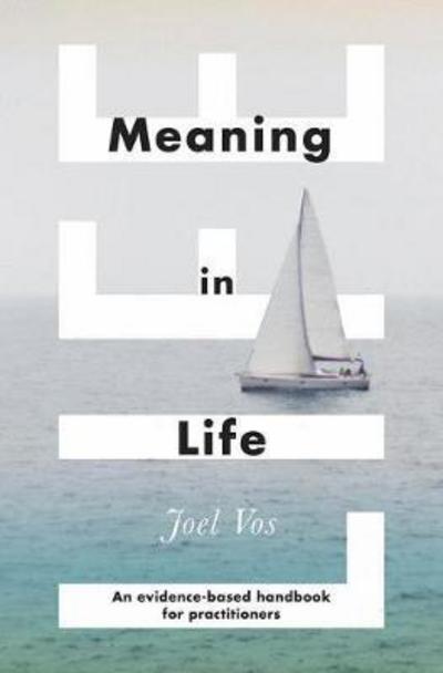 Cover for Joel Vos · Meaning in Life: An Evidence-Based Handbook for Practitioners (Paperback Book) [1st ed. 2018 edition] (2018)