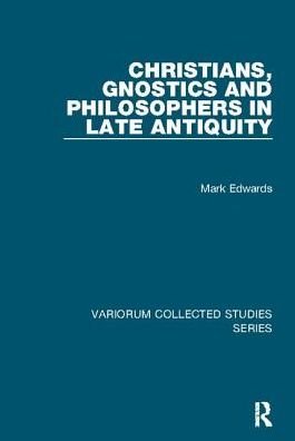 Cover for Mark Edwards · Christians, Gnostics and Philosophers in Late Antiquity - Variorum Collected Studies (Paperback Book) (2017)