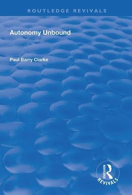 Cover for Paul Barry Clarke · Autonomy Unbound - Routledge Revivals (Paperback Book) (2020)