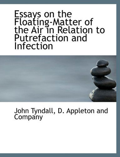 Cover for John Tyndall · Essays on the Floating-matter of the Air in Relation to Putrefaction and Infection (Paperback Book) (2010)