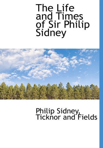 Cover for Philip Sidney · The Life and Times of Sir Philip Sidney (Hardcover Book) (2010)