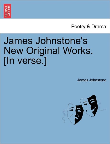 Cover for James Johnstone · James Johnstone's New Original Works. [in Verse.] (Paperback Book) (2011)