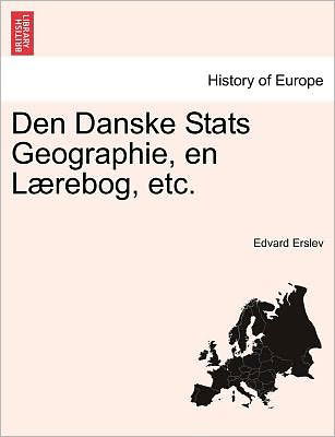 Cover for Edvard Erslev · Den Danske Stats Geographie, en L Rebog, Etc. (Paperback Bog) (2011)