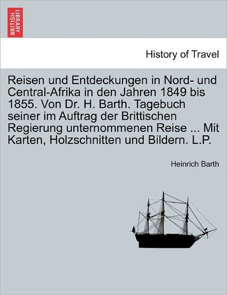 Cover for Heinrich Barth · Reisen Und Entdeckungen in Nord- Und Central-afrika in den Jahren 1849 Bis 1855. Von Dr. H. Barth. Tagebuch Seiner Im Auftrag Der Brittischen Regierun (Paperback Book) (2011)