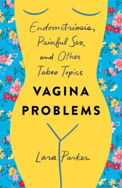 Cover for Lara Parker · Vagina Problems: Endometriosis, Painful Sex, and Other Taboo Topics (Taschenbuch) (2020)