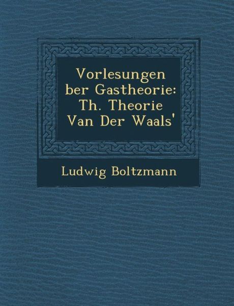 Cover for Ludwig Boltzmann · Vorlesungen Ber Gastheorie: Th. Theorie Van Der Waals' (Paperback Book) (2012)