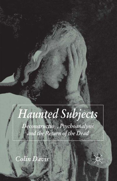 Cover for C. Davis · Haunted Subjects: Deconstruction, Psychoanalysis and the Return of the Dead (Paperback Book) [1st ed. 2007 edition] (2007)