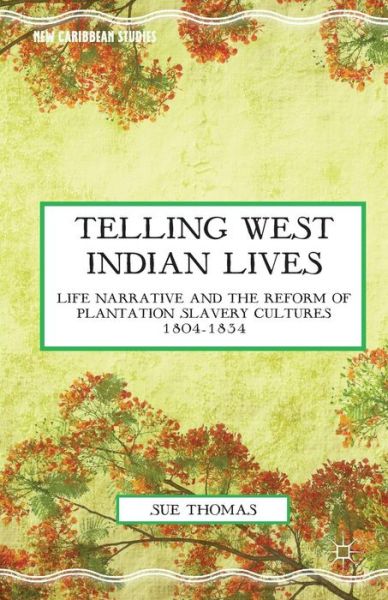 Cover for S. Thomas · Telling West Indian Lives: Life Narrative and the Reform of Plantation Slavery Cultures 1804-1834 - New Caribbean Studies (Paperback Book) [1st ed. 2014 edition] (2015)