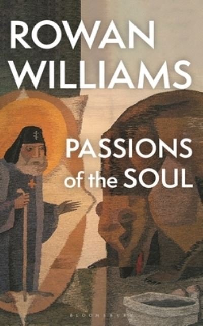 Cover for Williams, Rowan (Magdalene College, Cambridge, UK) · Passions of the Soul (Paperback Bog) (2024)