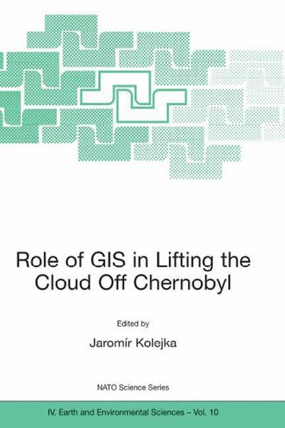 Cover for Jaromir Kolejka · Role of GIS in Lifting the Cloud Off Chernobyl - NATO Science Series IV (Hardcover Book) [2002 edition] (2002)