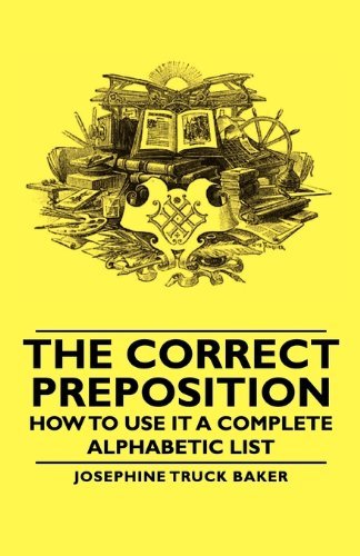 Cover for Josephine Truck Baker · The Correct Preposition - How to Use It a Complete Alphabetic List (Paperback Book) (2007)