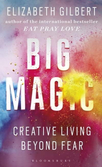 Cover for Elizabeth Gilbert · Big Magic: Creative Living Beyond Fear (Paperback Bog) [UK open market edition] (2016)