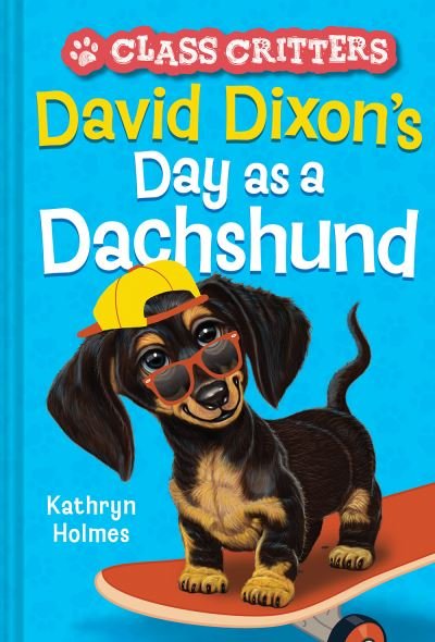 Cover for Kathryn Holmes · David Dixon’s Day as a Dachshund (Class Critters #2) - Class Critters (Hardcover bog) (2022)