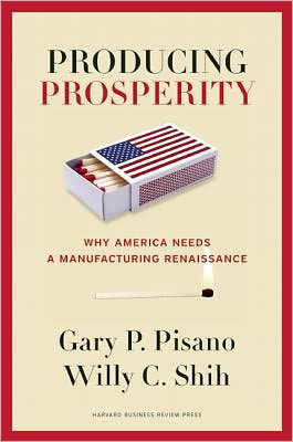 Cover for Gary P. Pisano · Producing Prosperity: Why America Needs a Manufacturing Renaissance (Inbunden Bok) (2012)