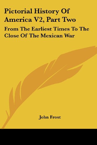 Cover for John Frost · Pictorial History of America V2, Part Two: from the Earliest Times to the Close of the Mexican War (Paperback Book) (2007)