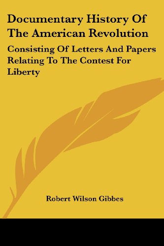 Cover for Robert Wilson Gibbes · Documentary History of the American Revolution: Consisting of Letters and Papers Relating to the Contest for Liberty (Paperback Book) (2007)