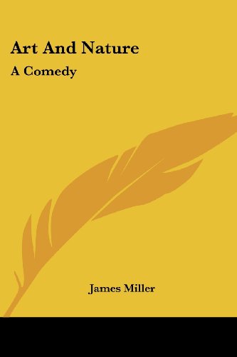 Cover for James Miller · Art and Nature: a Comedy (Paperback Book) (2007)