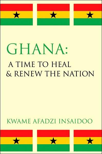 Cover for Kwame Insaidoo · Ghana: a Time to Heal &amp; Renew the Nation (Paperback Bog) (2007)
