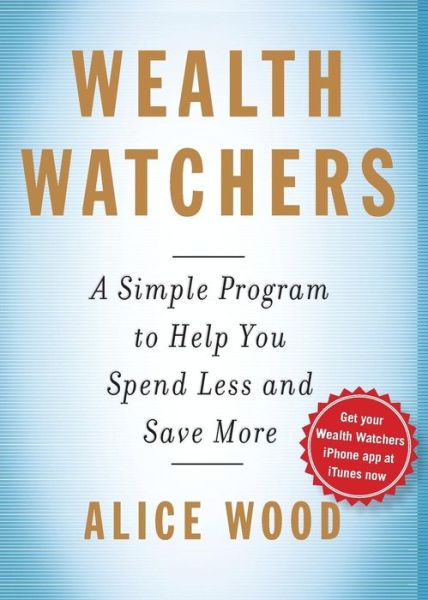 Wealth Watchers: a Simple Program to Help You Spend Less and Save More - Alice Wood - Books - Free Press - 9781439191682 - October 18, 2014