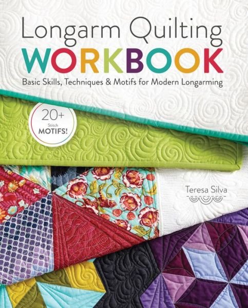 Cover for Teresa Silva · Longarm Quilting Workbook: Basic Skills, Techniques &amp; Motifs for Modern Longarming (Inbunden Bok) (2017)