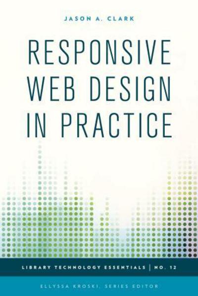 Cover for Jason A. Clark · Responsive Web Design in Practice - Library Technology Essentials (Hardcover Book) (2015)